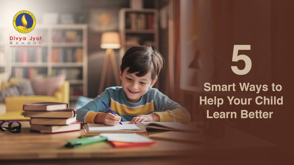 5 Smart Ways to Help Your Child Learn Better